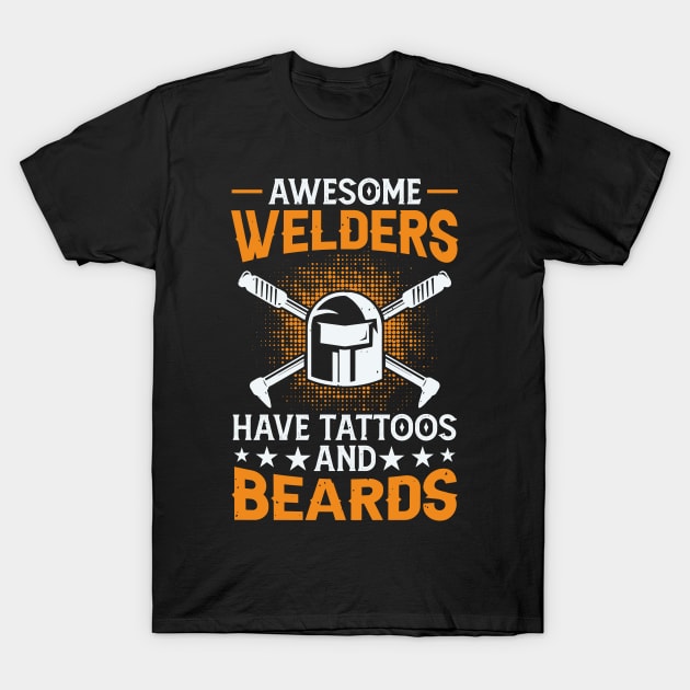 Awesome Welders Have Tatoos And Beards T Shirt For Women Men T-Shirt by Xamgi